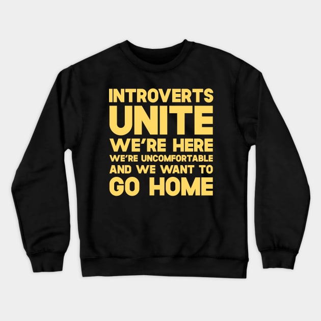 Introverts Unite We're Here We're Uncomfortable And We Want To Go Home Crewneck Sweatshirt by SusurrationStudio